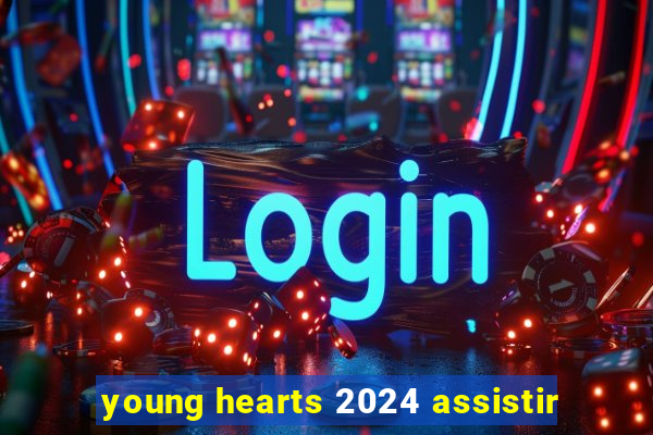 young hearts 2024 assistir